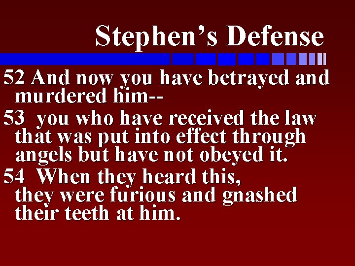 Stephen’s Defense 52 And now you have betrayed and murdered him-53 you who have