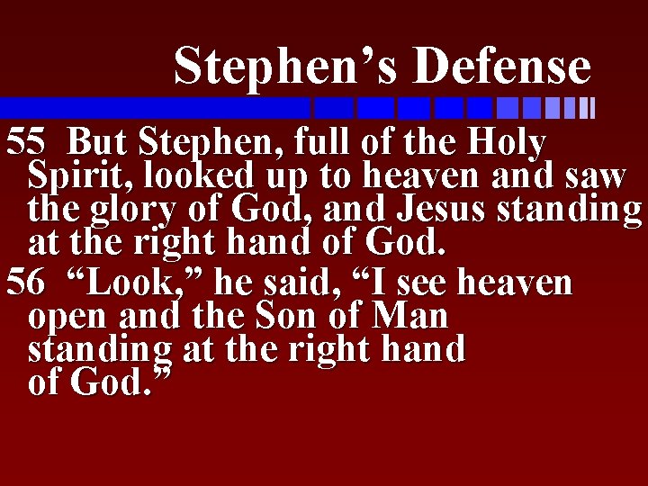 Stephen’s Defense 55 But Stephen, full of the Holy Spirit, looked up to heaven