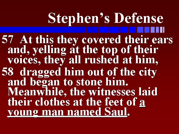 Stephen’s Defense 57 At this they covered their ears and, yelling at the top