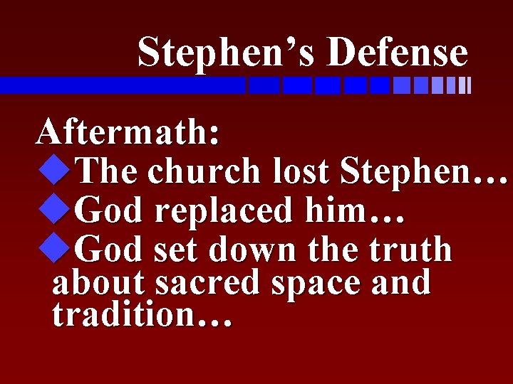 Stephen’s Defense Aftermath: u. The church lost Stephen… u. God replaced him… u. God