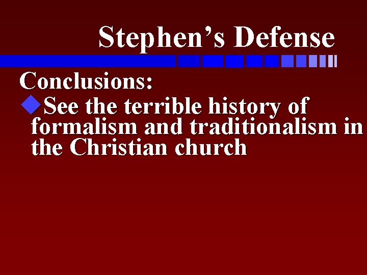Stephen’s Defense Conclusions: u. See the terrible history of formalism and traditionalism in the