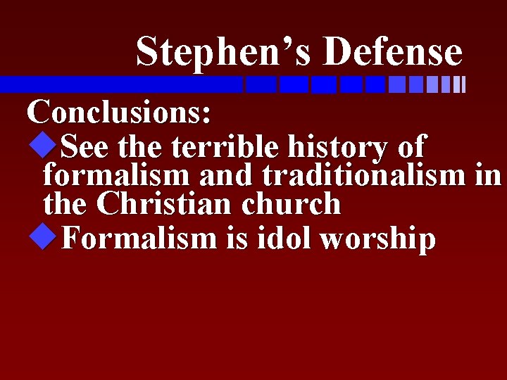 Stephen’s Defense Conclusions: u. See the terrible history of formalism and traditionalism in the