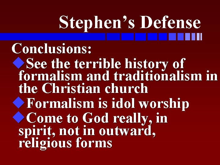 Stephen’s Defense Conclusions: u. See the terrible history of formalism and traditionalism in the