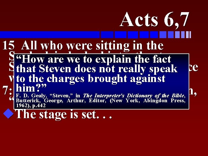 Acts 6, 7 15 All who were sitting in the Sanhedrin looked intently “How