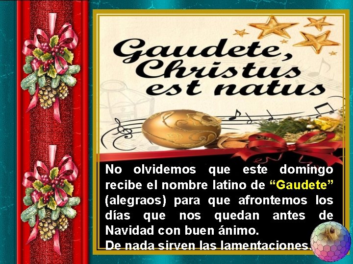 No olvidemos que este domingo recibe el nombre latino de “Gaudete” (alegraos) para que