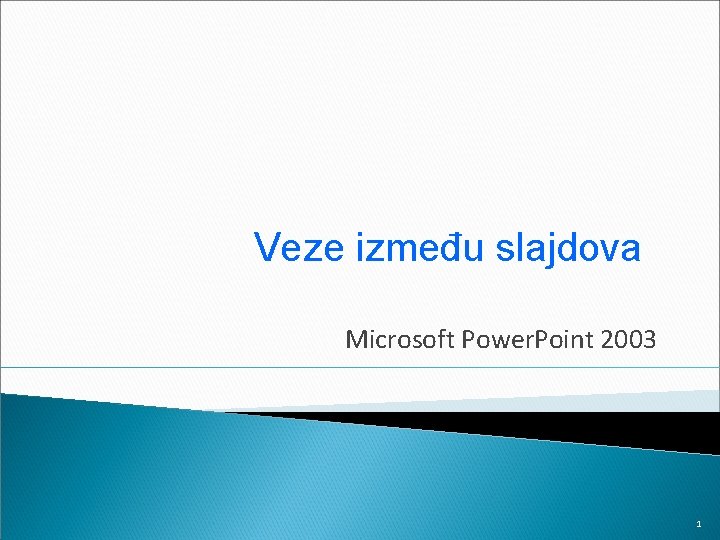 Veze između slajdova Microsoft Power. Point 2003 1 