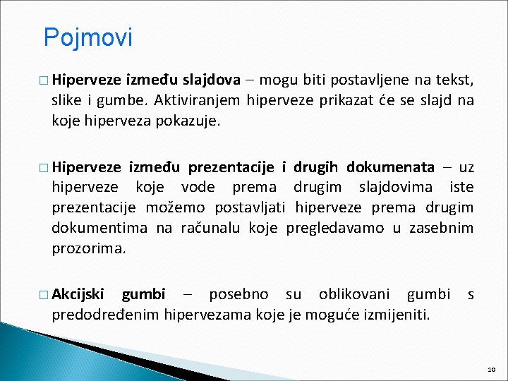 Pojmovi � Hiperveze između slajdova – mogu biti postavljene na tekst, slike i gumbe.