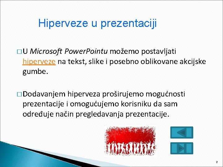 Hiperveze u prezentaciji �U Microsoft Power. Pointu možemo postavljati hiperveze na tekst, slike i