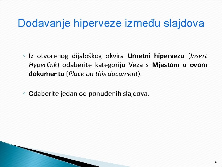 Dodavanje hiperveze između slajdova ◦ Iz otvorenog dijaloškog okvira Umetni hipervezu (Insert Hyperlink) odaberite