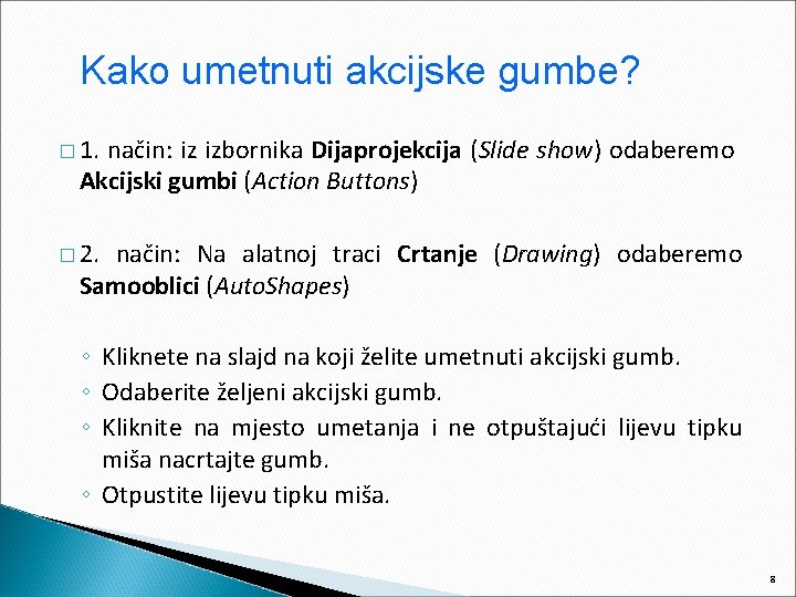 Kako umetnuti akcijske gumbe? � 1. način: iz izbornika Dijaprojekcija (Slide show) odaberemo Akcijski