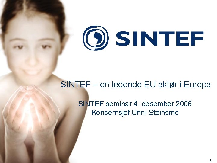 SINTEF – en ledende EU aktør i Europa SINTEF seminar 4. desember 2006 Konsernsjef