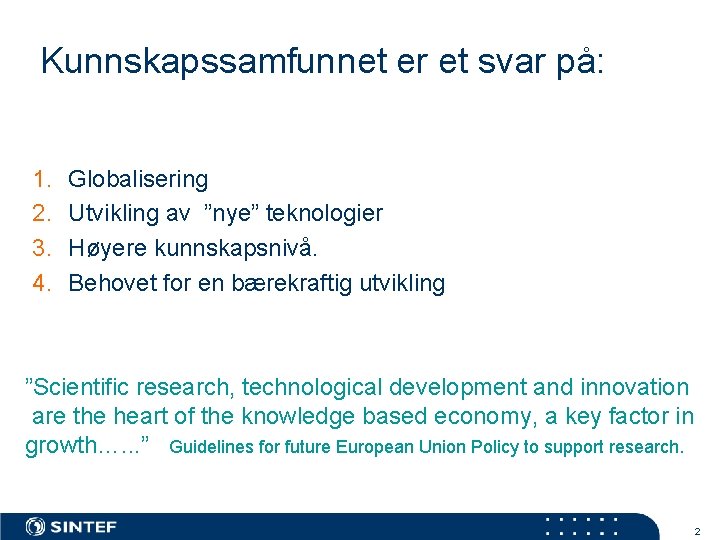 Kunnskapssamfunnet er et svar på: 1. 2. 3. 4. Globalisering Utvikling av ”nye” teknologier