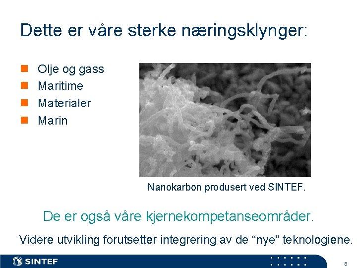 Dette er våre sterke næringsklynger: n n Olje og gass Maritime Materialer Marin Nanokarbon