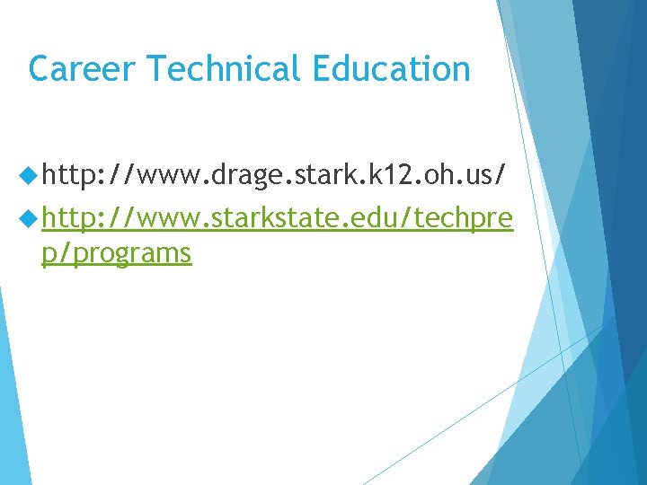 Career Technical Education http: //www. drage. stark. k 12. oh. us/ http: //www. starkstate.