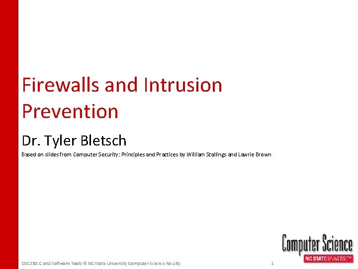 Firewalls and Intrusion Prevention Dr. Tyler Bletsch Based on slides from Computer Security: Principles