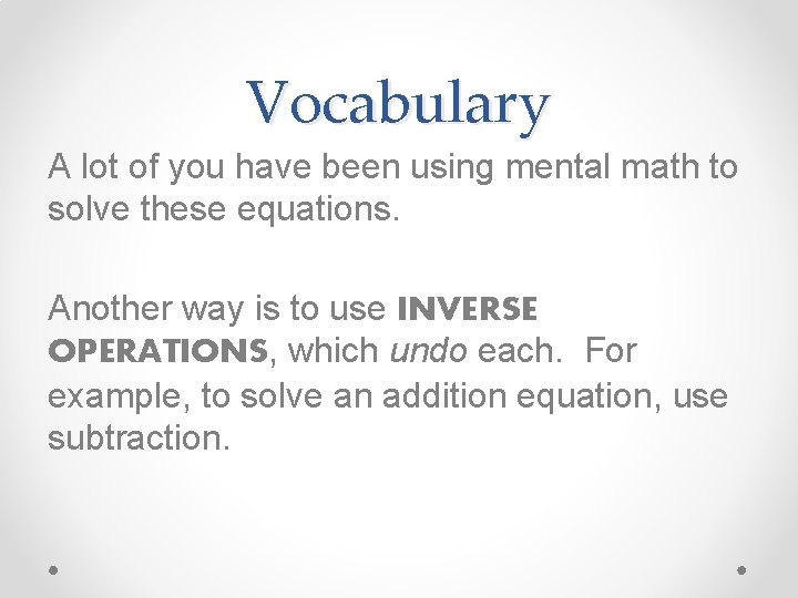 Vocabulary A lot of you have been using mental math to solve these equations.