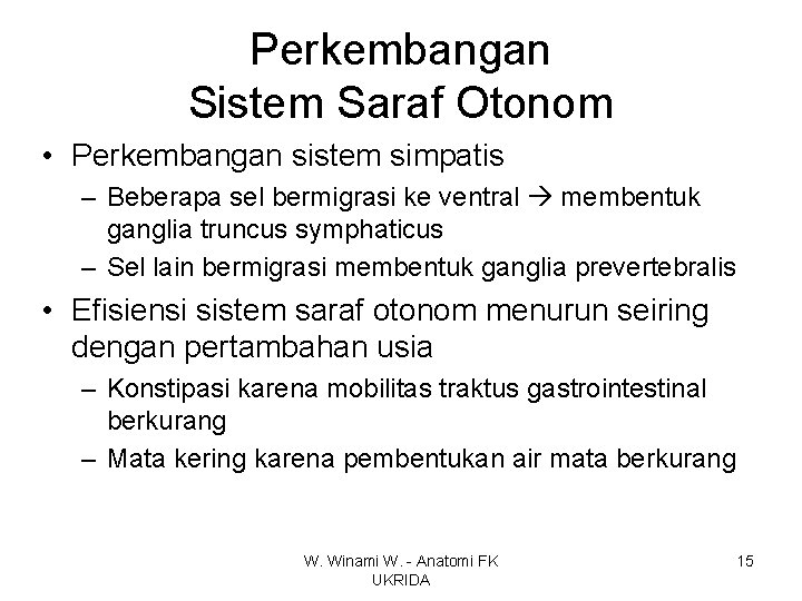 Perkembangan Sistem Saraf Otonom • Perkembangan sistem simpatis – Beberapa sel bermigrasi ke ventral