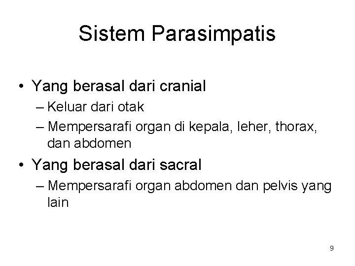 Sistem Parasimpatis • Yang berasal dari cranial – Keluar dari otak – Mempersarafi organ