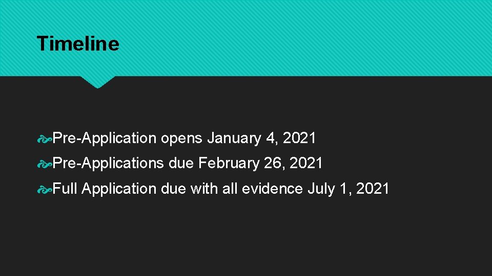 Timeline Pre-Application opens January 4, 2021 Pre-Applications due February 26, 2021 Full Application due