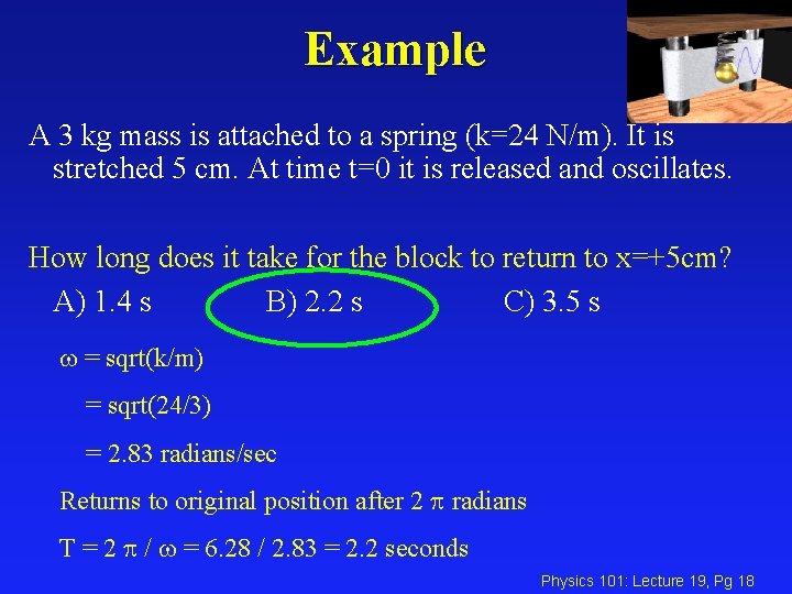 Example A 3 kg mass is attached to a spring (k=24 N/m). It is