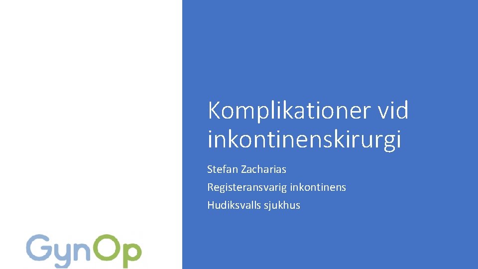 Komplikationer vid inkontinenskirurgi Stefan Zacharias Registeransvarig inkontinens Hudiksvalls sjukhus 