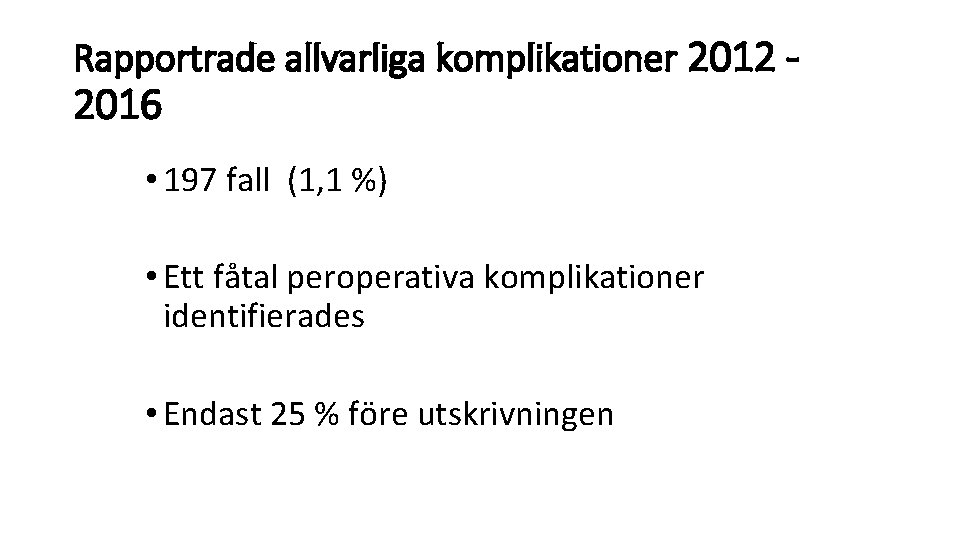 Rapportrade allvarliga komplikationer 2012 - 2016 • 197 fall (1, 1 %) • Ett