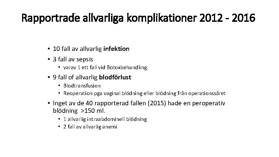 Rapportrade allvarliga komplikationer 2012 - 2016 • 10 fall av allvarlig infektion • 3