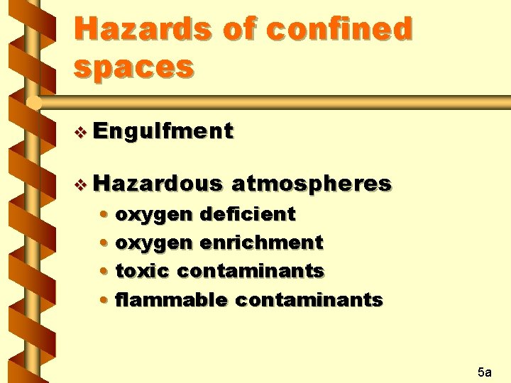 Hazards of confined spaces v Engulfment v Hazardous atmospheres • oxygen deficient • oxygen