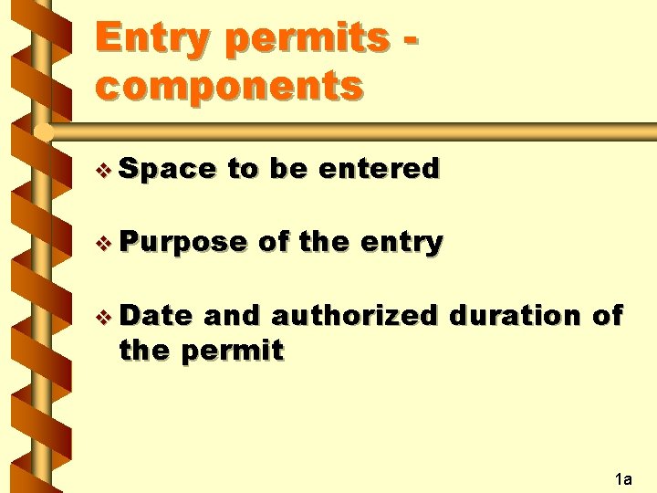 Entry permits components v Space to be entered v Purpose of the entry v