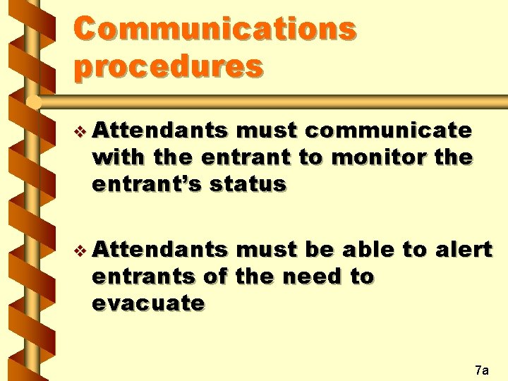 Communications procedures v Attendants must communicate with the entrant to monitor the entrant’s status