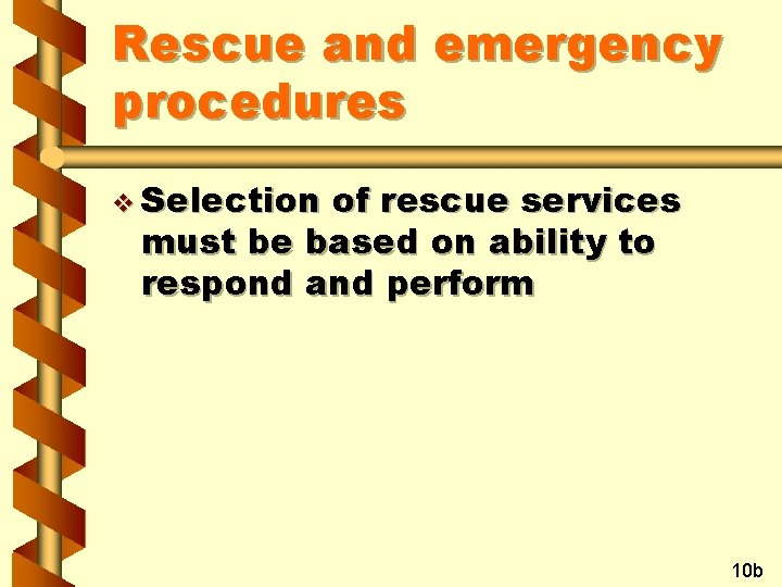 Rescue and emergency procedures v Selection of rescue services must be based on ability