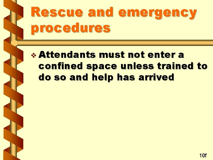 Rescue and emergency procedures v Attendants must not enter a confined space unless trained