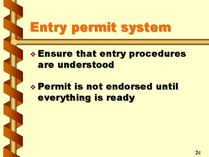 Entry permit system v Ensure that entry procedures are understood v Permit is not