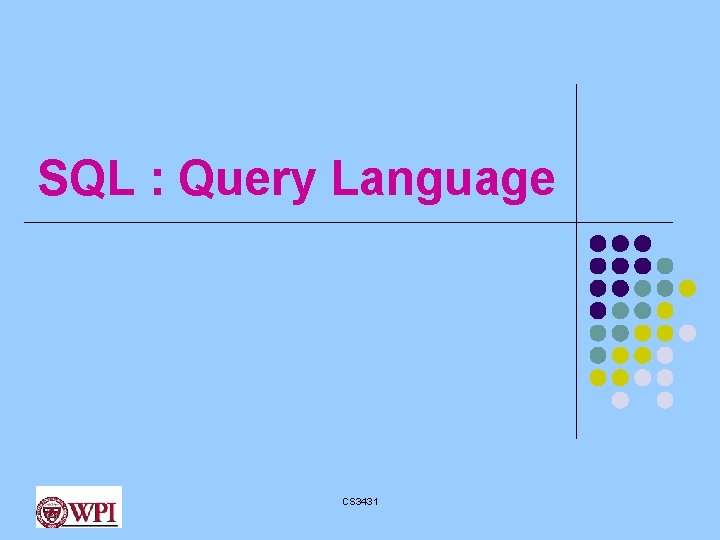 SQL : Query Language CS 3431 