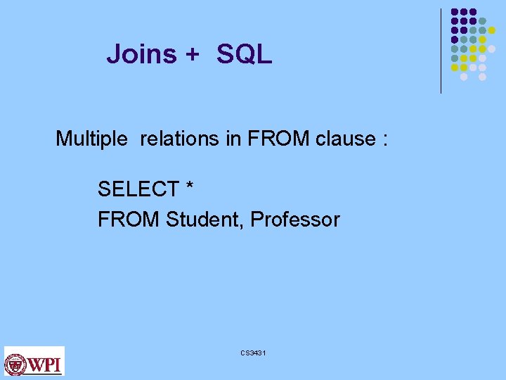 Joins + SQL Multiple relations in FROM clause : SELECT * FROM Student, Professor