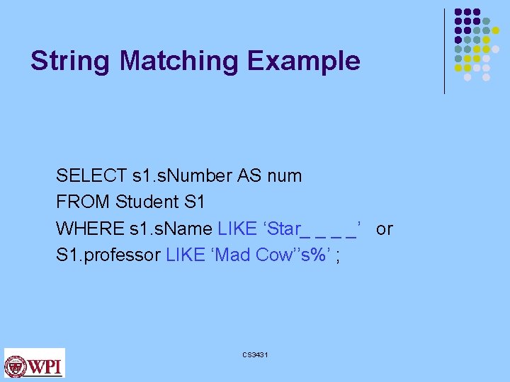 String Matching Example SELECT s 1. s. Number AS num FROM Student S 1