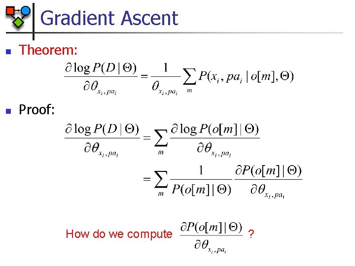 Gradient Ascent n Theorem: n Proof: How do we compute ? 