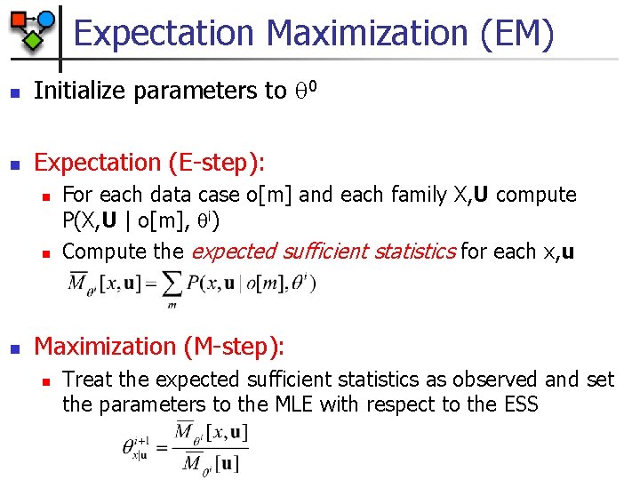 Expectation Maximization (EM) n Initialize parameters to 0 n Expectation (E-step): n n n