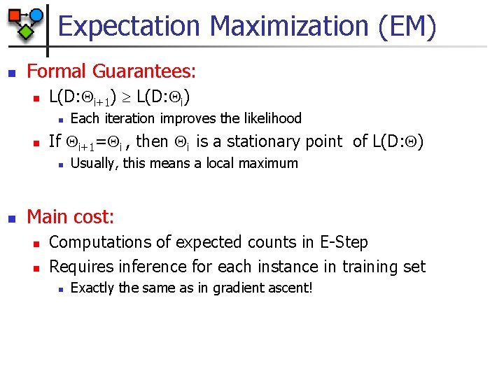 Expectation Maximization (EM) n Formal Guarantees: n L(D: i+1) L(D: i) n n If