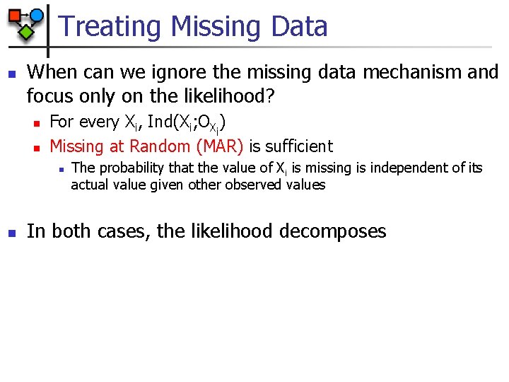 Treating Missing Data n When can we ignore the missing data mechanism and focus