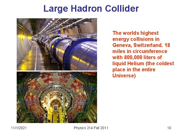 Large Hadron Collider The worlds highest energy collisions in Geneva, Switzerland. 18 miles in