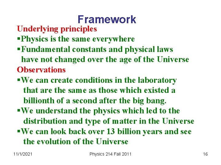 Framework Underlying principles §Physics is the same everywhere §Fundamental constants and physical laws have