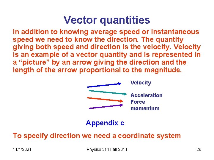 Vector quantities In addition to knowing average speed or instantaneous speed we need to