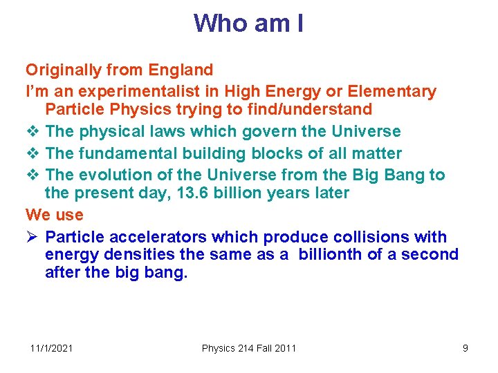 Who am I Originally from England I’m an experimentalist in High Energy or Elementary