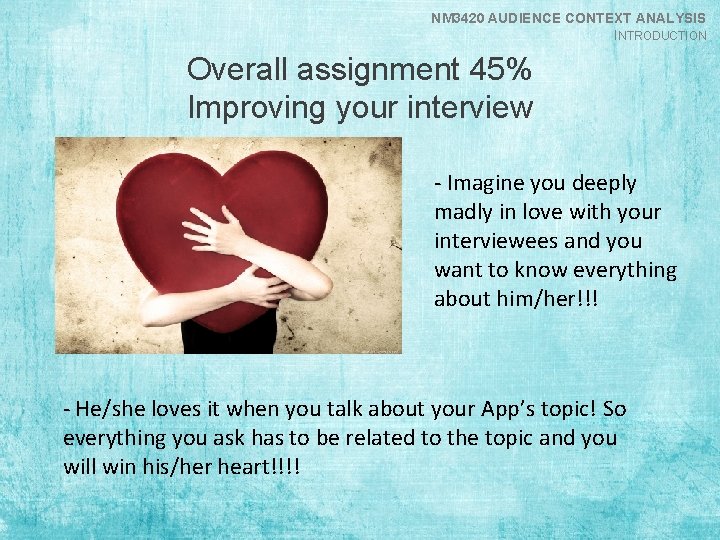 NM 3420 AUDIENCE CONTEXT ANALYSIS INTRODUCTION Overall assignment 45% Improving your interview - Imagine