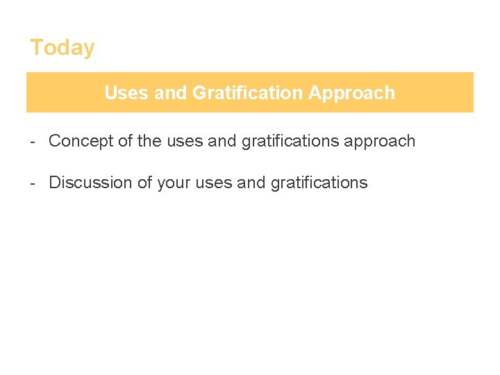 Today Uses and Gratification Approach - Concept of the uses and gratifications approach -