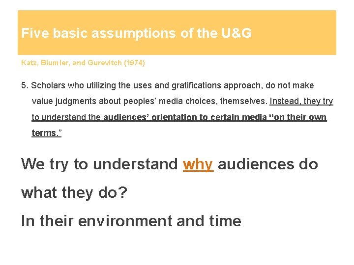 Five basic assumptions of the U&G Katz, Blumler, and Gurevitch (1974) 5. Scholars who