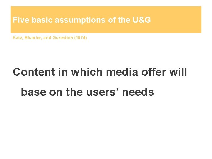 Five basic assumptions of the U&G Katz, Blumler, and Gurevitch (1974) Content in which