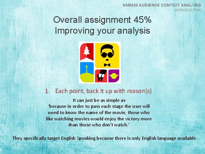 NM 3420 AUDIENCE CONTEXT ANALYSIS INTRODUCTION Overall assignment 45% Improving your analysis 1. Each