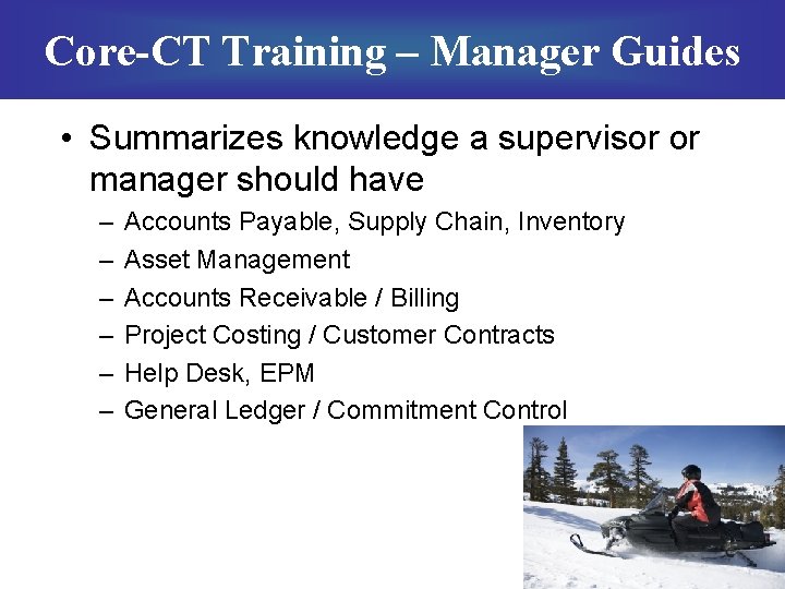 Core-CT Training – Manager Guides • Summarizes knowledge a supervisor or manager should have